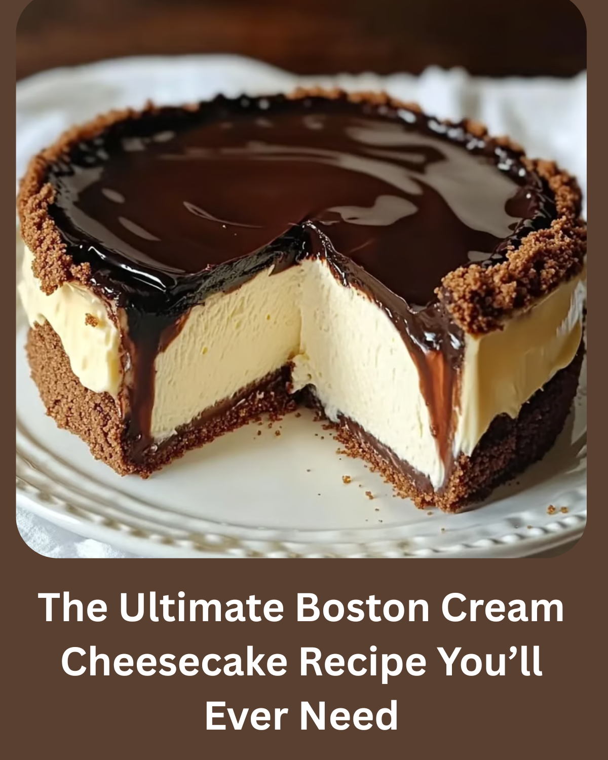 The Ultimate Boston Cream Cheesecake Recipe